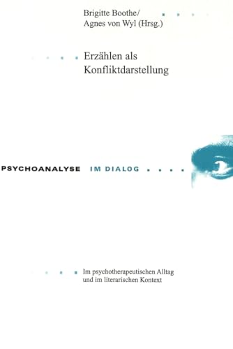 ErzÃ¤hlen als Konfliktdarstellung: Im psychotherapeutischen Alltag und im literarischen Kontext (Psychoanalyse im Dialog) (German Edition) (9783906762241) by Boothe, Brigitte; Von Wyl, Agnes