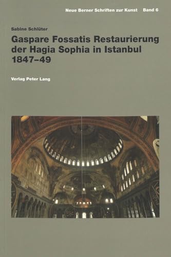 Beispielbild fr Gaspare Fossatis Restaurierung der Hagia Sophia in Istanbul 1847-49. zum Verkauf von SKULIMA Wiss. Versandbuchhandlung