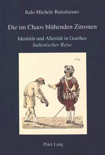 9783906762791: Die Im Chaos Bluhenden Zitronen: Identitat Und Alteritat in Goethes Italienischer Reise: Identitaet Und Alteritaet in Goethes Italienischer Reise: 12