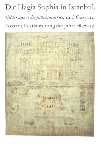 Die Hagia Sophia in Istanbul. Bilder aus sechs Jahrhunderten und Gaspare Fossatis Restaurierung der Jahre 1847-1849 - Volker Hoffmann
