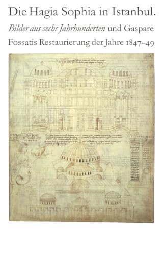 9783906762814: Die Hagia Sophia in Istanbul. Bilder aus sechs Jahrhunderten und Gaspare Fossatis Restaurierung der Jahre 1847-1849: Katalog der Ausstellung im ... Juli - 26. September 1999 (German Edition)