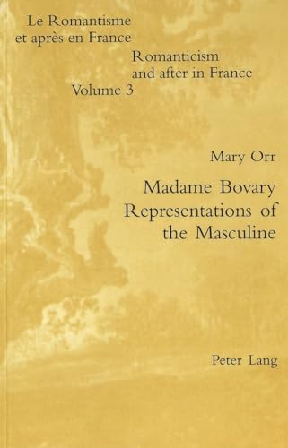 Beispielbild fr Madame Bovary - Representations of the Masculine (Romanticism and after in France / Le Romantisme et apr s en France) zum Verkauf von Books From California