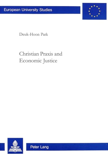 Beispielbild fr Christian Praxis and Economic Justice [European University Studies, Series XXIII, Theology, vol. 675] zum Verkauf von Windows Booksellers