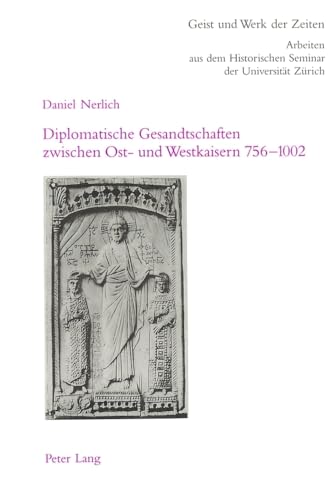 Diplomatische Gesandtschaften zwischen Ost- und Westkaisern 756-1002. - Nerlich, Daniel