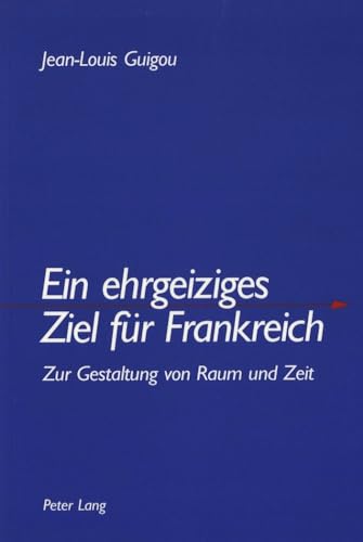 9783906763583: Ein Ehrgeiziges Ziel Fuer Frankreich: Zur Gestaltung Von Raum Und Zeit