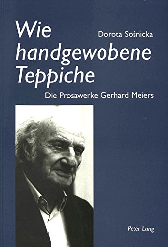9783906763705: Wie Handgewobene Teppiche: Die Prosawerke Gerhard Meiers