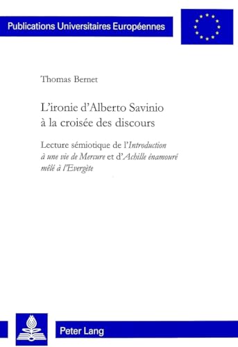 9783906763750: L'Ironie d'Alberto Savinio  La Croise Des Discours: Lecture Smiotique de l'Introduction  Une Vie de Mercure Et d'Achille namour Ml  ... / European University Studie)