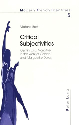 Imagen de archivo de Critical Subjectivities: Identity and Narrative in the Work of Colette and Marguerite Duras (Modern French Identities) a la venta por Phatpocket Limited