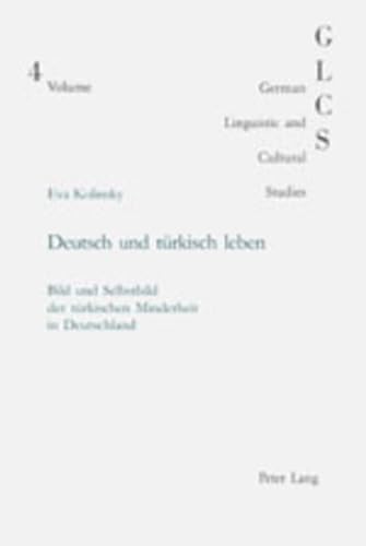 Deutsch und Turkisch Leben: Bild und Selbstbild der Turkischen Minderheit in Deutschland (German Linguistic and Cultural Studies) (Volume 4) - Kolinsky, E.