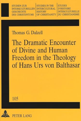 Stock image for The Dramatic Encounter of Divine and Human Freedom in the Theology of Hans Urs von Balthasar. for sale by SKULIMA Wiss. Versandbuchhandlung