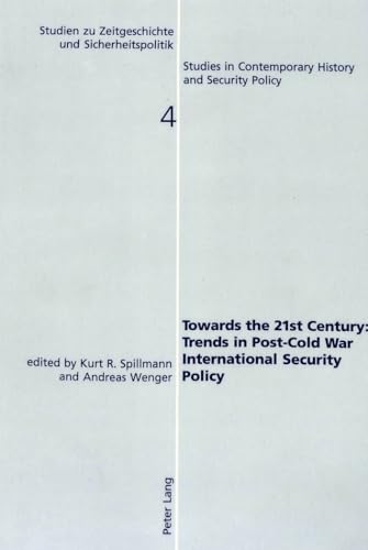 Towards the 21st Century: Trends in Post-Cold War International Security Policy (Studien zu Zeitgeschichte und Sicherheitspolitik - Studies in Contemporary History and Security Policy) (9783906764313) by Spillmann, Kurt R.; Wenger, Andreas