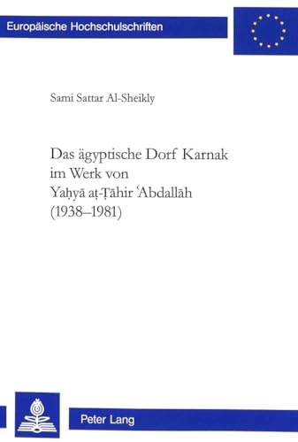 Imagen de archivo de Das gyptische Dorf Karnak im Werk von Ya y  a -  hir ʾAbdallah (1938 - 1998). Sami Sattar Al-Sheikly / Europische Hochschulschriften / Reihe 27. / Asiatische und afrikanische Studien ; Bd. 75 a la venta por Antiquariat J. Hnteler