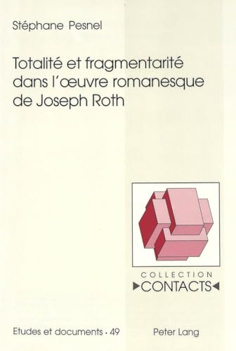 9783906764719: Totalit Et Fragmentarit Dans l'Oeuvre Romanesque de Joseph Roth: 49 (Contacts)