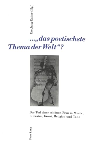 Beispielbild fr das poetischste Thema der Welt"? der Tod einer schnen Frau in Musik, Literatur, Kunst, Religion und Tanz zum Verkauf von Antiquariat Stefan Krger