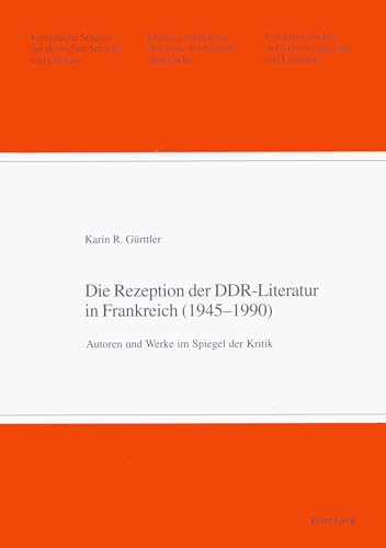 9783906765099: Die Rezeption Der Ddr-Literatur in Frankreich (1945-1990): Autoren Und Werke Im Spiegel Der Kritik