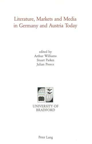 Literature, Markets and Media in Germany and Austria Today (University of Bradford Studies) (9783906765150) by Williams, Arthur; Parkes, Stuart; Preece, Julian