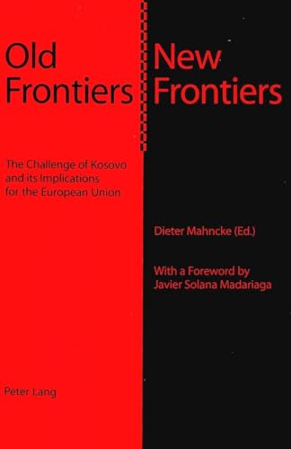 Old Frontiers â€“ New Frontiers: The Challenge of Kosovo and its Implications for the European Union (9783906765679) by Mahncke, Dieter