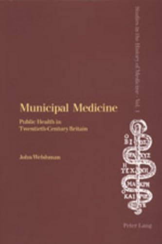 Stock image for Municipal Medicine: Public Health in Twentieth-Century Britain (Studies in the History of Medicine) for sale by suffolkbooks