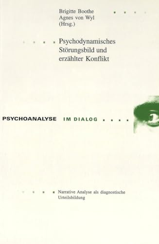 Psychodynamisches StÃ¶rungsbild und erzÃ¤hlter Konflikt: Narrative Analyse als diagnostische Urteilsbildung (Psychoanalyse im Dialog) (German Edition) (9783906766416) by Boothe, Brigitte; Von Wyl, Agnes