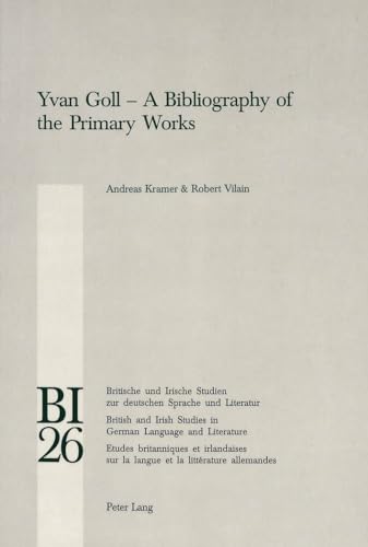 9783906766461: Yvan Goll – A Bibliography of the Primary Works: 26 (Britische und Irische Studien zur Deutschen Sprache und Literatur/British and Irish Studies in German Language and Literature)