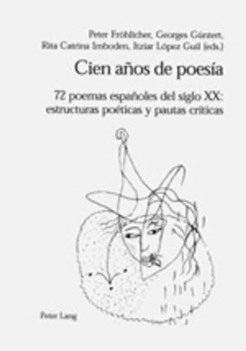 Beispielbild fr Cien anos de poesia: 72 poemas espanoles del siglo XX- estructuras poeticas y pautas criticas (Spanish Edition) zum Verkauf von suspiratio - online bcherstube