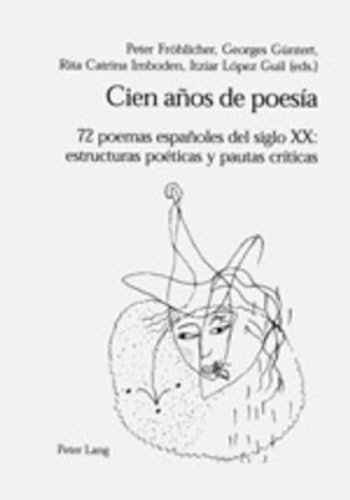 Stock image for Cien anos de poesia: 72 poemas espanoles del siglo XX- estructuras poeticas y pautas criticas (Spanish Edition) for sale by suspiratio - online bcherstube