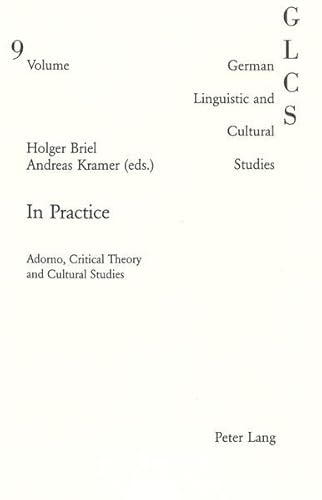 Stock image for In Practice: Adorno, Critical Theory and Cultural Studies (German Linguistic and Cultural Studies) for sale by Phatpocket Limited