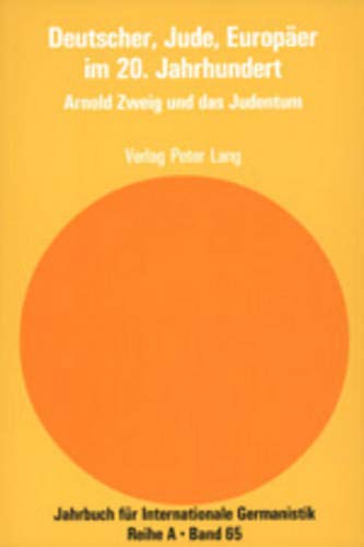 9783906767130: Deutscher, Jude, Europaeer Im 20. Jahrhundert: Arnold Zweig Und Das Judentum: 65 (Jahrbuch Fuer Internationale Germanistik - Reihe a)