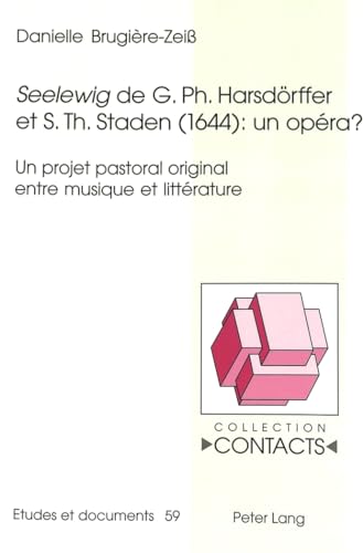 9783906767857: Seelewig de G. Ph. Harsdoerffer Et S. Th. Staden (1644): Un Opra?: Un Projet Pastoral Original Entre Musique Et Littrature: 59 (Contacts)