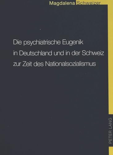 9783906768229: Die Psychiatrische Eugenik in Deutschland Und in Der Schweiz Zur Zeit Des Nationalsozialismus: Ein Beitrag Zur Geschichtlichen Aufarbeitung Mit ... Kinder- Und Jugendpsychiatrie in Der Schweiz