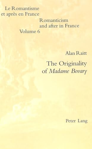 Beispielbild fr The Originality of Madame Bovary (Romanticism and after in France / Le Romantisme et apr s en France) zum Verkauf von Books From California
