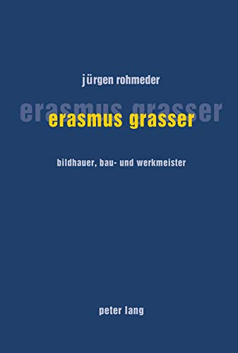 9783906768847: Erasmus Grasser: Bildhauer, Bau- Und Werkmeister
