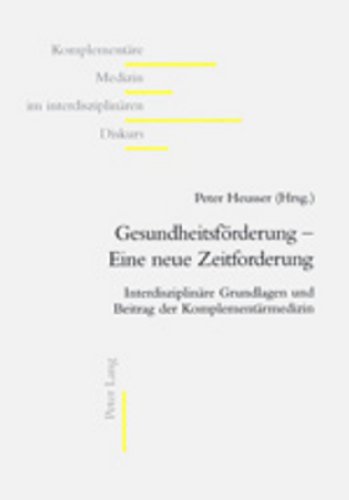 GesundheitsfÃ¶rderung â€“ eine neue Zeitforderung: InterdisziplinÃ¤re Grundlagen und Beitrag der KomplementÃ¤rmedizin (KomplementÃ¤re Medizin im interdisziplinÃ¤ren Diskurs) (German Edition) (9783906769394) by Heusser, Peter