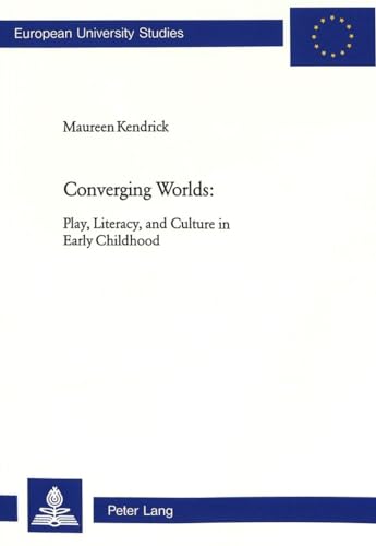 9783906769486: Converging Worlds: Play, Literacy, and Culture in Early Childhood: v. 866 (Europaische Hochschulschriften/European University Studies/Publications ... 11: Education/Serie 11: Pedagogie)