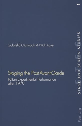 Staging the Post-Avant-Garde: Italian Experimental Performance after 1970 (Stage and Screen Studies) (9783906769578) by Giannachi, Gabriella; Kaye, Nick