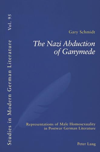 9783906769608: The Nazi Abduction of Ganymede: Representations of Male Homosexuality in Postwar German Literature: 95 (Studies in Modern German and Austrian Literature)