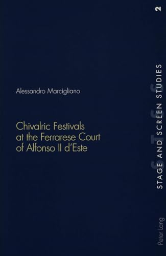 Imagen de archivo de Chivalric Festivals at the Ferrarese Court of Alfonso II d'Este v 2 Stage Screen Studies a la venta por PBShop.store US
