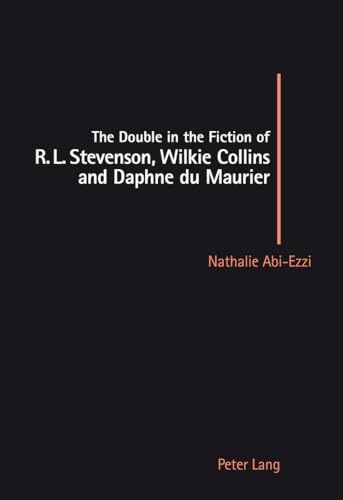 The Double in the Fiction of R. L. Stevenson, Wilkie Collins and Daphne du Maurier - Nathalie Abi-Ezzi