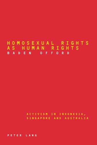 9783906769813: Homosexual Rights as Human Rights: Activism in Indonesia, Singapore and Australia