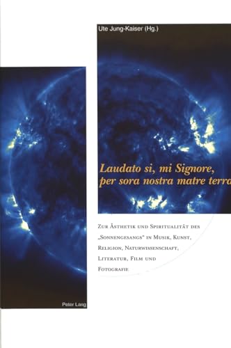 9783906770383: Laudato si, mi Signore, per sora nostra matre terra: Zur sthetik und Spiritualitt des Sonnengesangs in Musik, Kunst, Religion, ... am Main 6.-8. Juni 2001 (German Edition)