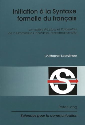 Beispielbild fr Initiation  la Syntaxe formelle du franais: Le modle "Principes et Paramtres de la Grammaire Gnrative Transformationnelle (Sciences pour la communication) (French Edition) zum Verkauf von GF Books, Inc.