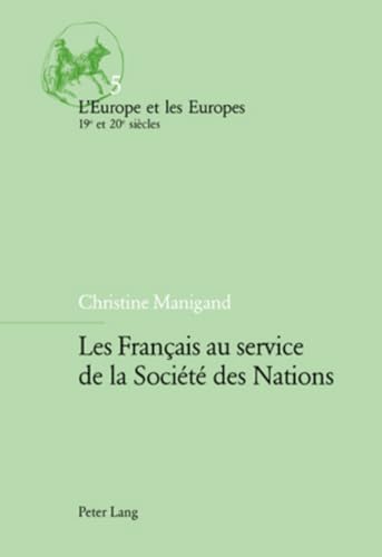 Stock image for Les Français au service de la Soci t des Nations (LEurope et les Europes (19e et 20e si cles)) (French Edition) for sale by Books From California