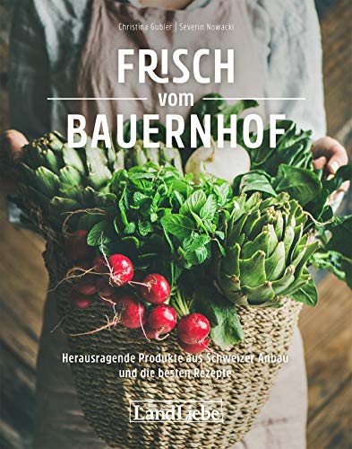 Beispielbild fr Frisch vom Bauernhof: Herausragende Produkte aus Schweizer Anbau und die besten Rezepte Gubler; Christina; Nowacki and Severin zum Verkauf von online-buch-de