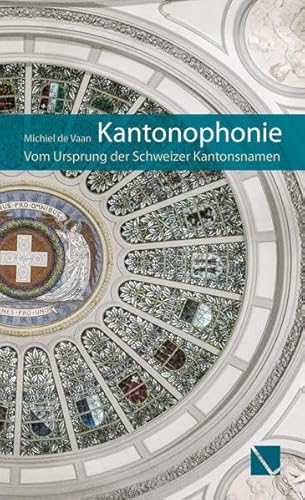 9783906897769: Kantonophonie - Vom Ursprung Der Schweizer Kantonsnamen