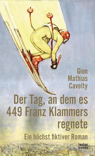 Stock image for Der Tag, an dem es 449 Franz Klammers regnete: Ein hchst fiktiver Roman for sale by medimops