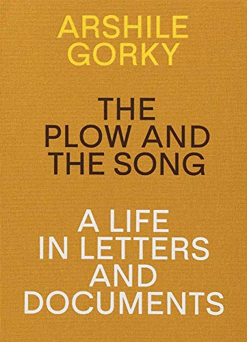 9783906915081: Arshile Gorky The Plow and the Song A Life in Letters and Documents /anglais