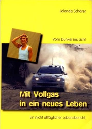 9783906975436: Mit Vollgas in ein neues Leben: Vom Dunkel ins Licht. Ein nicht alltglicher Lebensbericht