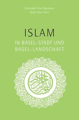 Islam in Basel-Stadt und Basel-Landschaft - Baumann Christoph Peter, Hess-Hurt Sarah, INFOREL Information Religion, Roost Vischer Lilo