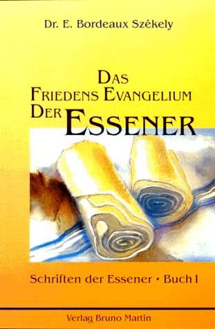 Das Friedens Evangelium der Essener. Die Schriften der Essener. Band 1 - Szekely, Edmond Bordeaux