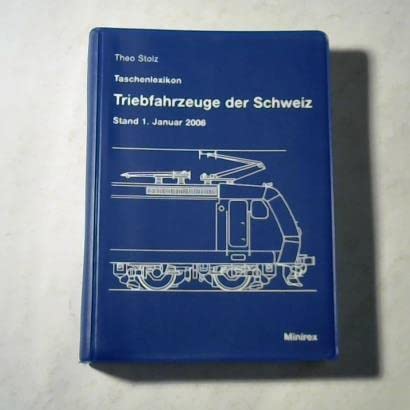 Taschenlexikon Triebfahrzeuge der Schweiz : Die Lokomotiven und Triebwagen der Schweizer Bahnen des öffentlichen Verkehrs am 1. Januar 2006 - Stolz, Theo